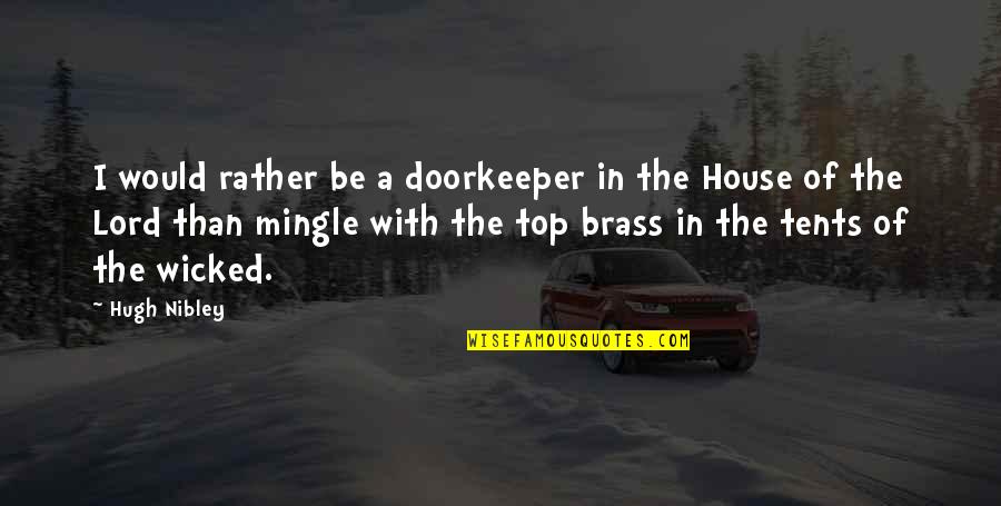 Ziebart Undercoating Quotes By Hugh Nibley: I would rather be a doorkeeper in the