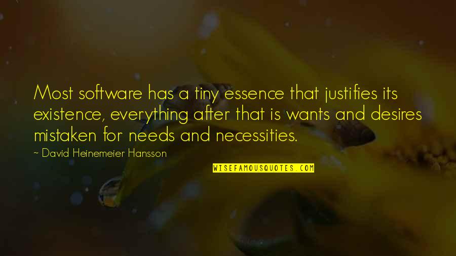 Ziebarths Antiques Quotes By David Heinemeier Hansson: Most software has a tiny essence that justifies