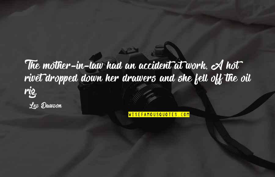 Zied 90 Quotes By Les Dawson: The mother-in-law had an accident at work. A Zied 90 Quotes By Les Dawson: The mother-in-law had an accident at work. A
