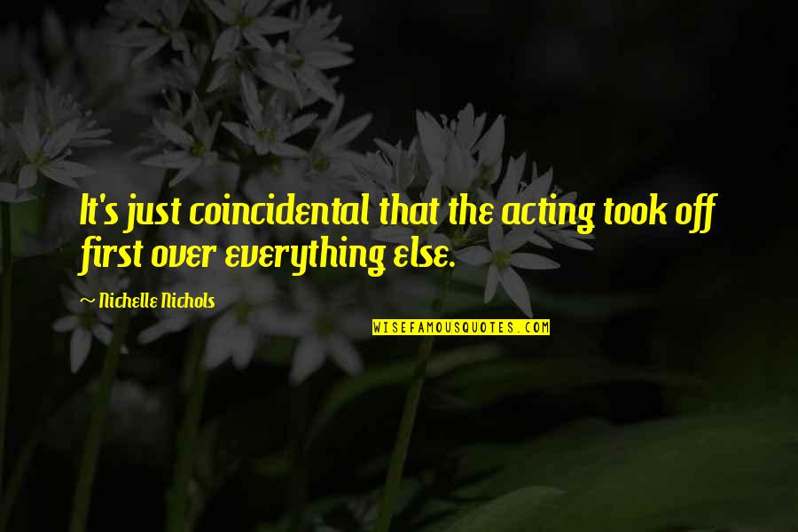 Zied 90 Quotes By Nichelle Nichols: It's just coincidental that the acting took off Zied 90 Quotes By Nichelle Nichols: It's just coincidental that the acting took off