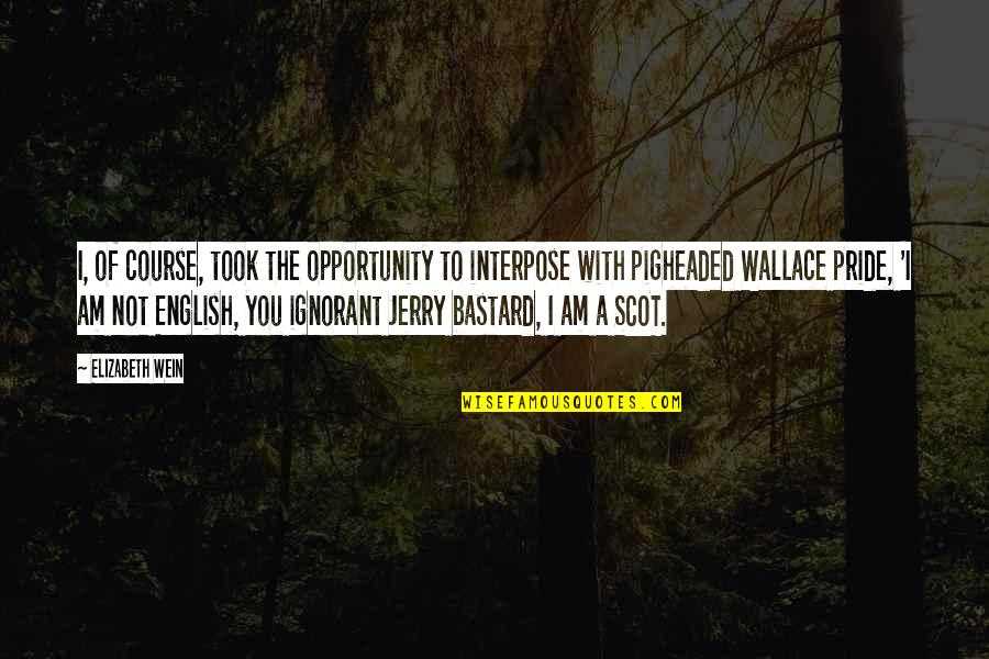 Ziedses Quotes By Elizabeth Wein: I, of course, took the opportunity to interpose Ziedses Quotes By Elizabeth Wein: I, of course, took the opportunity to interpose