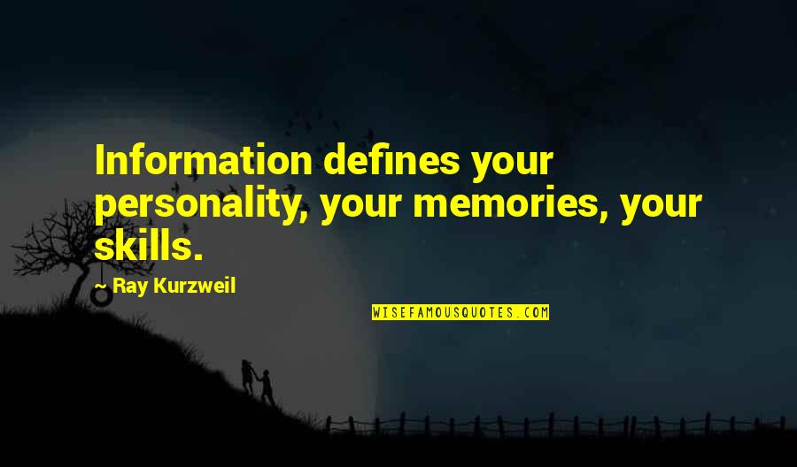 Ziegel Engineering Quotes By Ray Kurzweil: Information defines your personality, your memories, your skills.