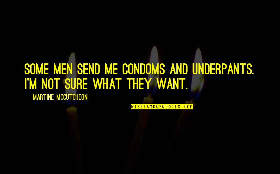Ziegelbauer Quotes By Martine McCutcheon: Some men send me condoms and underpants. I'm Ziegelbauer Quotes By Martine McCutcheon: Some men send me condoms and underpants. I'm