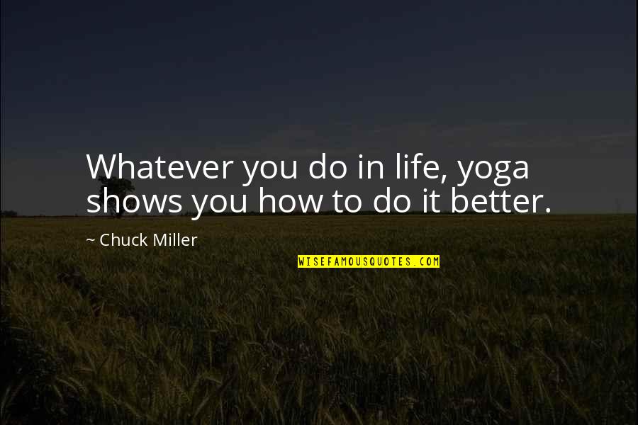 Ziegelei Quotes By Chuck Miller: Whatever you do in life, yoga shows you