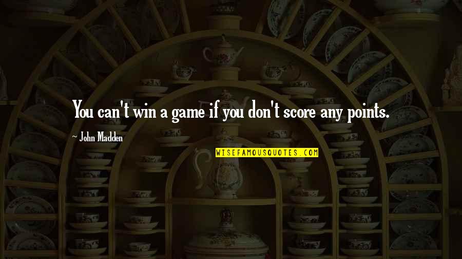 Ziegelmeyer Photography Quotes By John Madden: You can't win a game if you don't