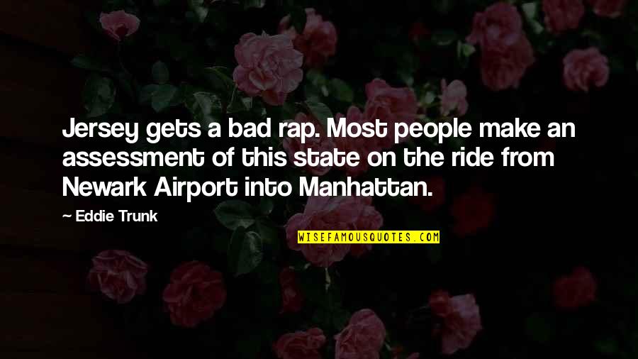 Ziegelmeyer Quotes By Eddie Trunk: Jersey gets a bad rap. Most people make