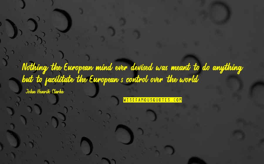 Ziegenhain Stalag Quotes By John Henrik Clarke: Nothing the European mind ever devised was meant Ziegenhain Stalag Quotes By John Henrik Clarke: Nothing the European mind ever devised was meant