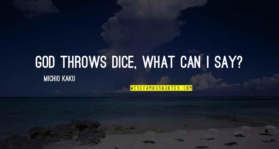 Ziegenhain Stalag Quotes By Michio Kaku: God throws dice, what can I say? Ziegenhain Stalag Quotes By Michio Kaku: God throws dice, what can I say?