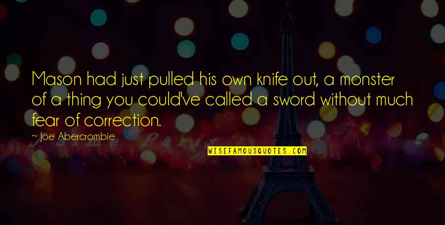 Zieger Sons Quotes By Joe Abercrombie: Mason had just pulled his own knife out,