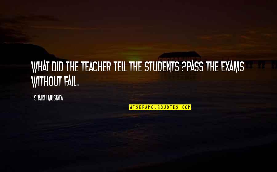 Ziegert Motorsport Quotes By Shaikh Mustafa: What did the TEACHER tell the students ?PASS Ziegert Motorsport Quotes By Shaikh Mustafa: What did the TEACHER tell the students ?PASS