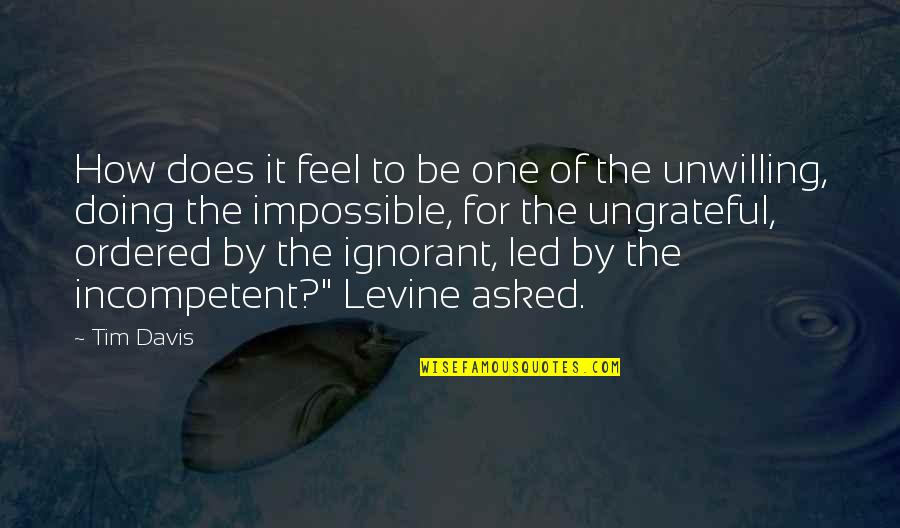 Ziegert Murder Quotes By Tim Davis: How does it feel to be one of Ziegert Murder Quotes By Tim Davis: How does it feel to be one of