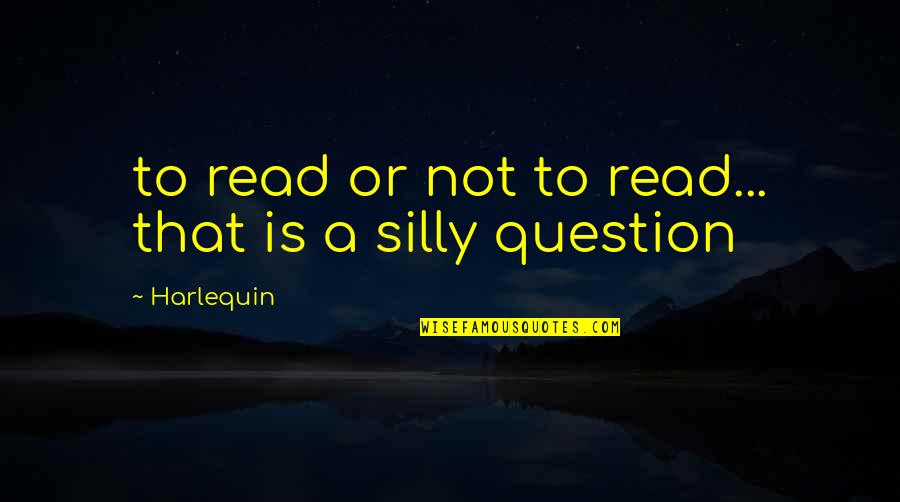 Ziegler Caterpillar Quotes By Harlequin: to read or not to read... that is