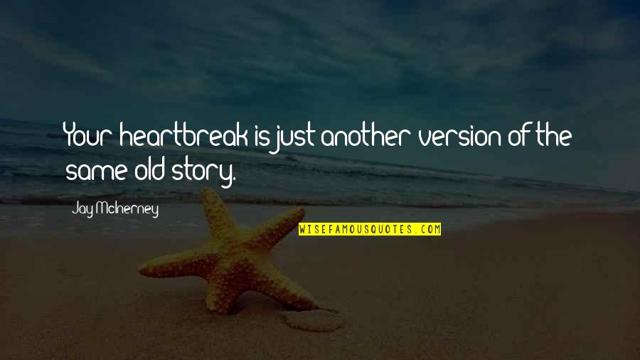 Ziegler Caterpillar Quotes By Jay McInerney: Your heartbreak is just another version of the Ziegler Caterpillar Quotes By Jay McInerney: Your heartbreak is just another version of the