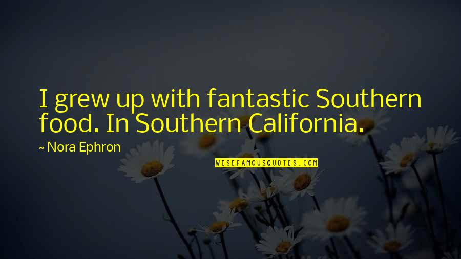 Ziegler Caterpillar Quotes By Nora Ephron: I grew up with fantastic Southern food. In