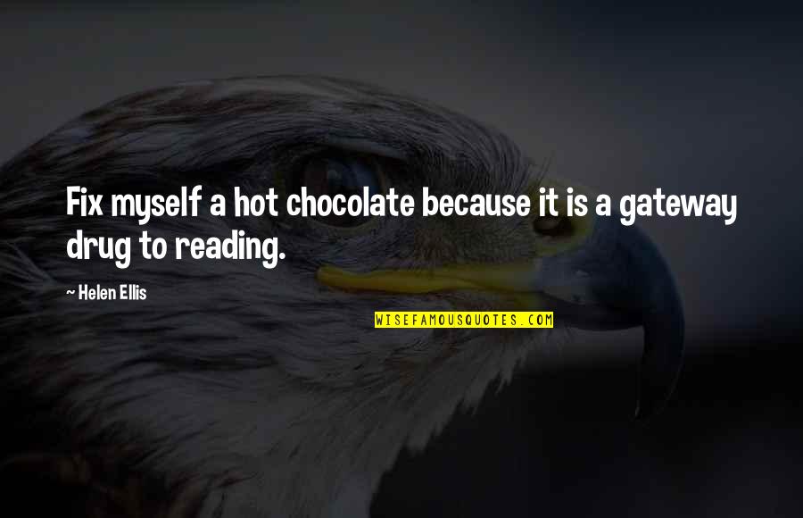 Zieglers Quotes By Helen Ellis: Fix myself a hot chocolate because it is