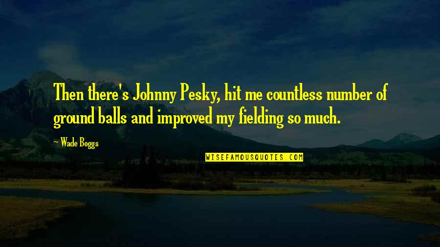 Ziegner Ulrike Quotes By Wade Boggs: Then there's Johnny Pesky, hit me countless number Ziegner Ulrike Quotes By Wade Boggs: Then there's Johnny Pesky, hit me countless number