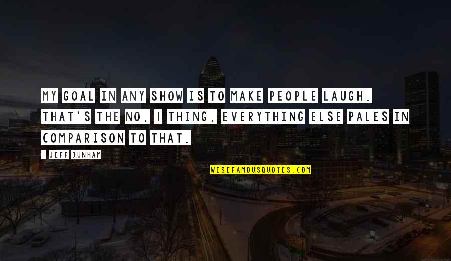Ziehen Perfekt Quotes By Jeff Dunham: My goal in any show is to make Ziehen Perfekt Quotes By Jeff Dunham: My goal in any show is to make