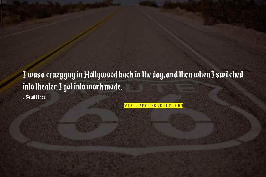 Ziekenhuis Quotes By Scott Haze: I was a crazy guy in Hollywood back
