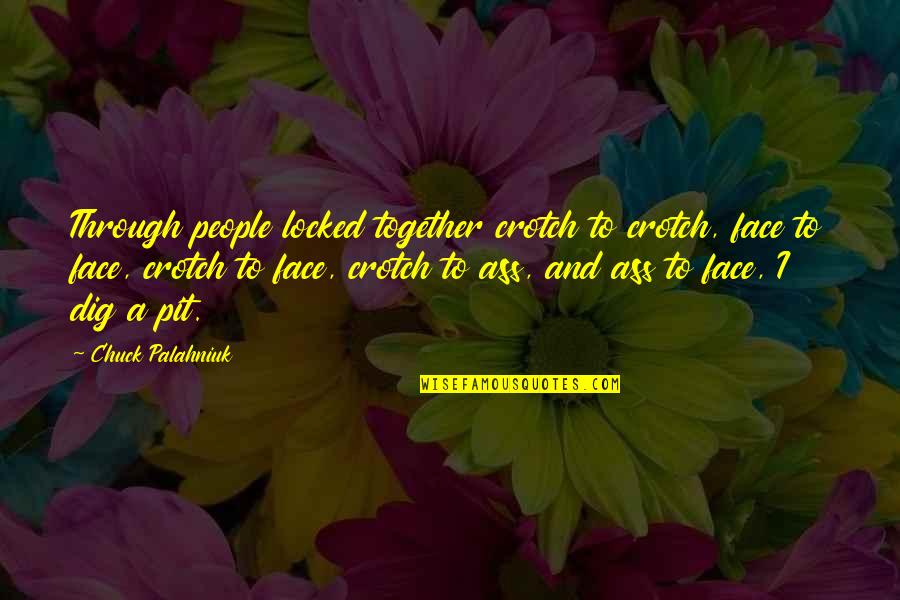 Zielarze Quotes By Chuck Palahniuk: Through people locked together crotch to crotch, face