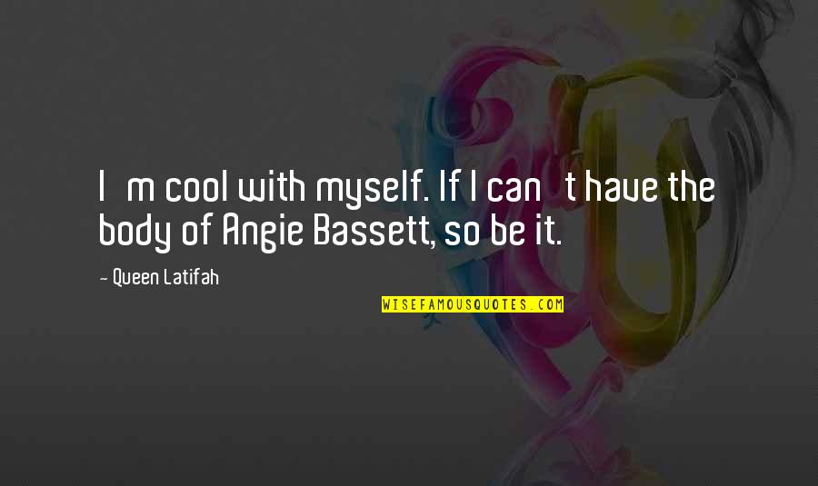 Zieleniewski Quotes By Queen Latifah: I'm cool with myself. If I can't have