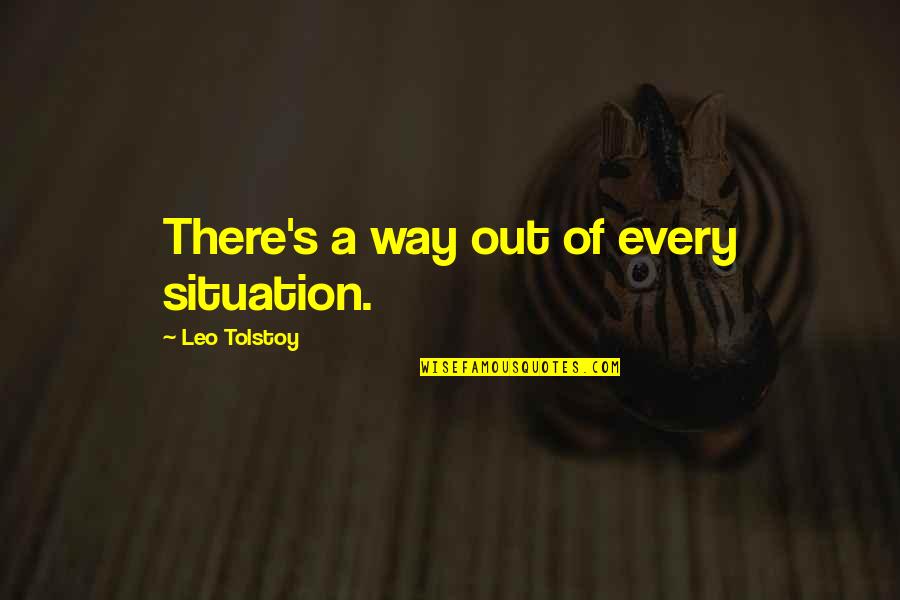 Zielige Mensen Quotes By Leo Tolstoy: There's a way out of every situation. Zielige Mensen Quotes By Leo Tolstoy: There's a way out of every situation.