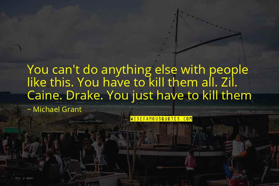 Zielige Mensen Quotes By Michael Grant: You can't do anything else with people like Zielige Mensen Quotes By Michael Grant: You can't do anything else with people like
