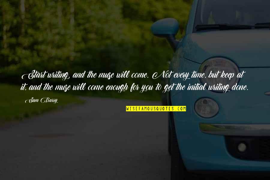 Zielinska Ewa Quotes By Sam Barry: Start writing, and the muse will come. Not Zielinska Ewa Quotes By Sam Barry: Start writing, and the muse will come. Not