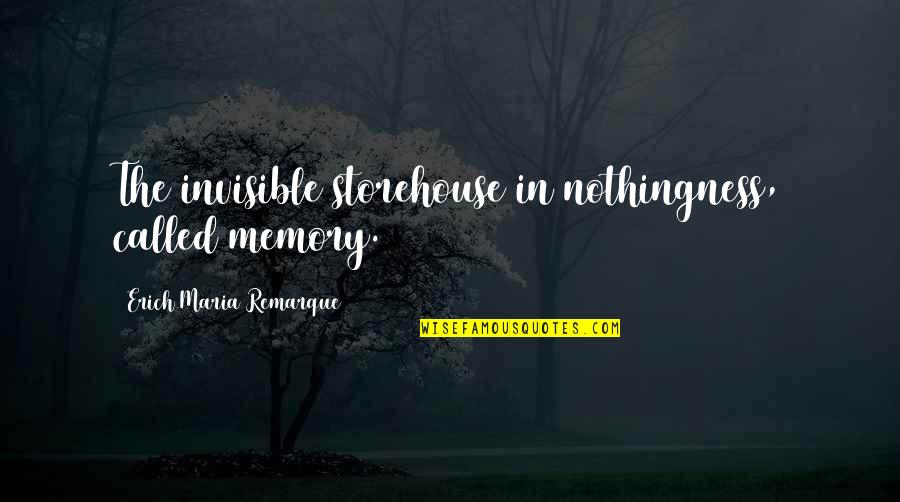 Zielone Tlo Quotes By Erich Maria Remarque: The invisible storehouse in nothingness, called memory. Zielone Tlo Quotes By Erich Maria Remarque: The invisible storehouse in nothingness, called memory.