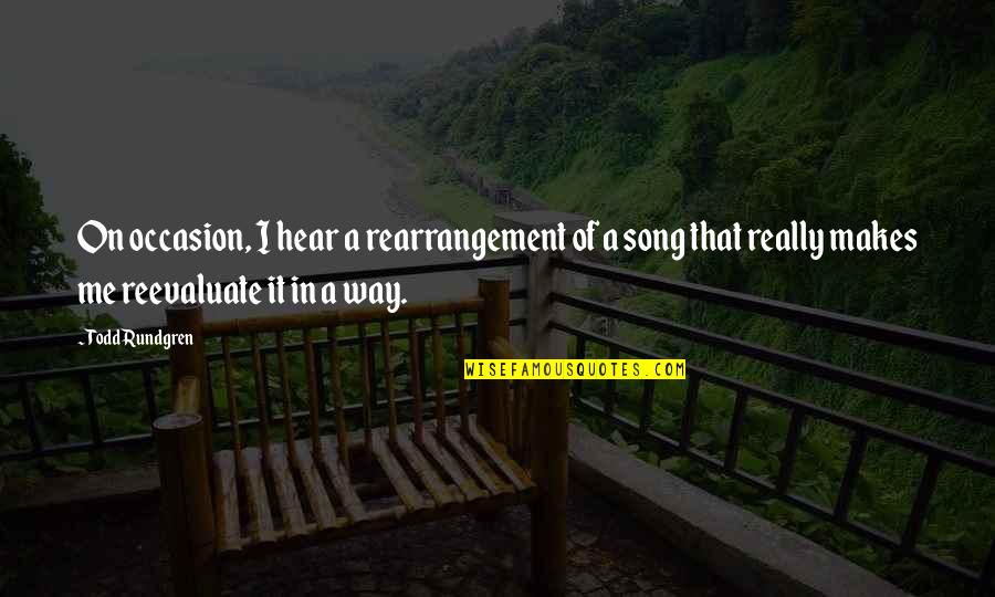 Zielone Tlo Quotes By Todd Rundgren: On occasion, I hear a rearrangement of a Zielone Tlo Quotes By Todd Rundgren: On occasion, I hear a rearrangement of a