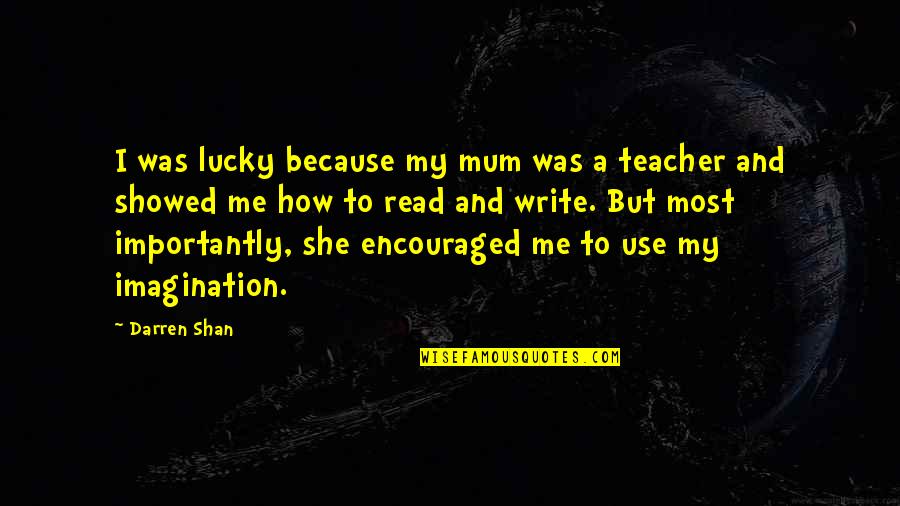 Zielony Groszek Quotes By Darren Shan: I was lucky because my mum was a