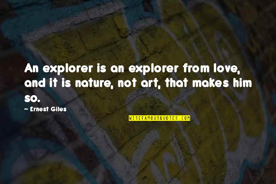 Zielscheibe Bilder Quotes By Ernest Giles: An explorer is an explorer from love, and