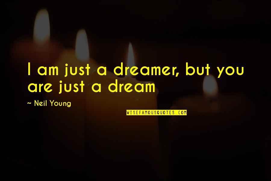 Zielscheibe Bilder Quotes By Neil Young: I am just a dreamer, but you are Zielscheibe Bilder Quotes By Neil Young: I am just a dreamer, but you are