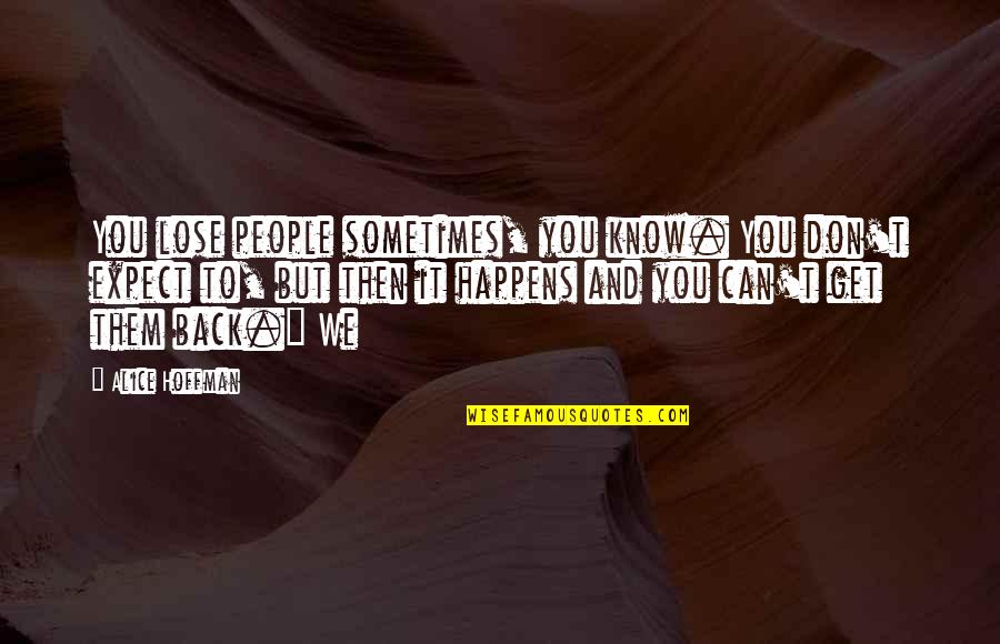 Zielscheibe Zum Quotes By Alice Hoffman: You lose people sometimes, you know. You don't Zielscheibe Zum Quotes By Alice Hoffman: You lose people sometimes, you know. You don't