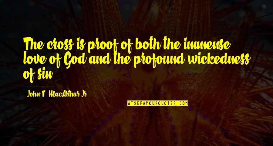 Zielsdorf Online Quotes By John F. MacArthur Jr.: The cross is proof of both the immense