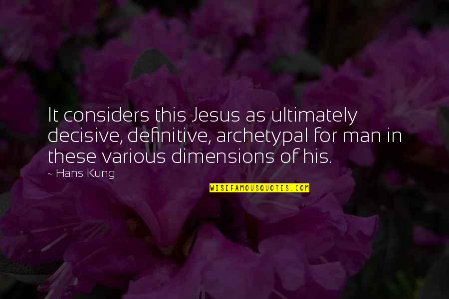 Ziemann Contracting Quotes By Hans Kung: It considers this Jesus as ultimately decisive, definitive,