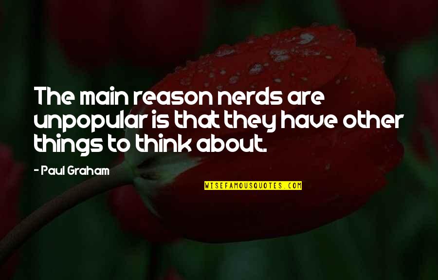 Ziemann Foundation Quotes By Paul Graham: The main reason nerds are unpopular is that