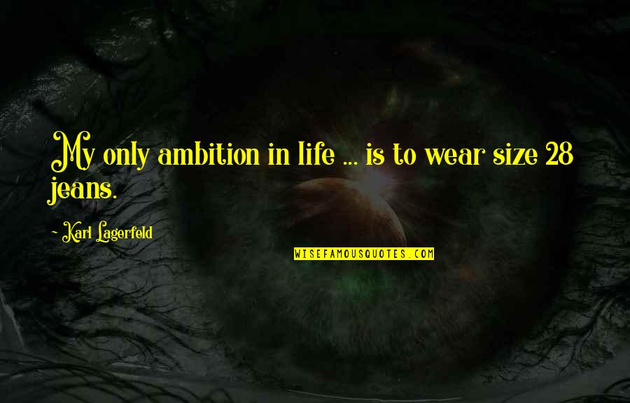Ziemer Quotes By Karl Lagerfeld: My only ambition in life ... is to