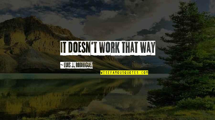 Ziemia Kolorowanka Quotes By Luis J. Rodriguez: It doesn't work that way