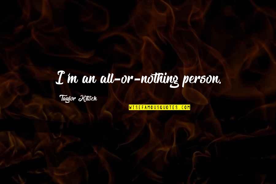 Ziemia Kolorowanka Quotes By Taylor Kitsch: I'm an all-or-nothing person.