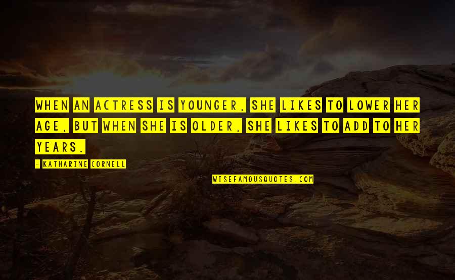 Ziemia Planeta Quotes By Katharine Cornell: When an actress is younger, she likes to Ziemia Planeta Quotes By Katharine Cornell: When an actress is younger, she likes to