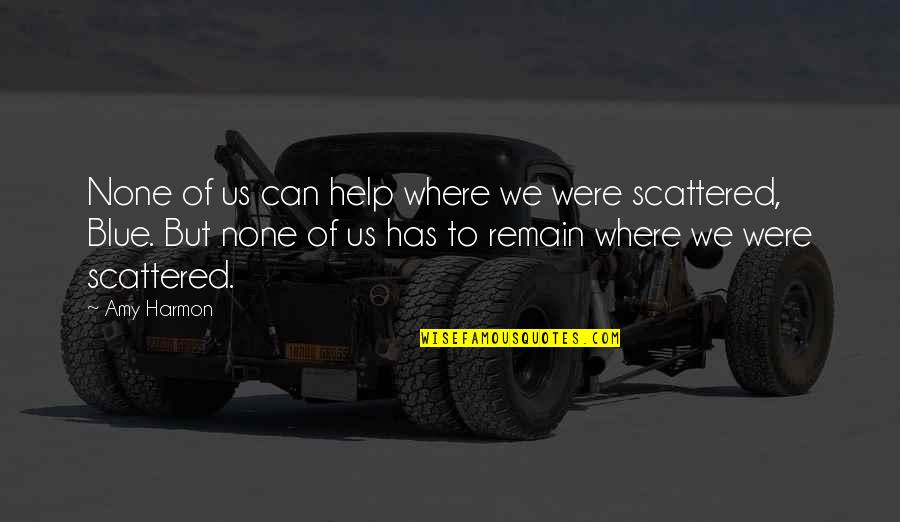 Ziemiecice Szkola Podstawowa Quotes By Amy Harmon: None of us can help where we were Ziemiecice Szkola Podstawowa Quotes By Amy Harmon: None of us can help where we were