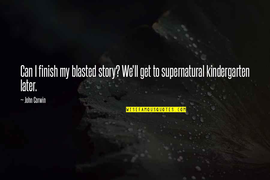 Ziemiecice Szkola Podstawowa Quotes By John Corwin: Can I finish my blasted story? We'll get
