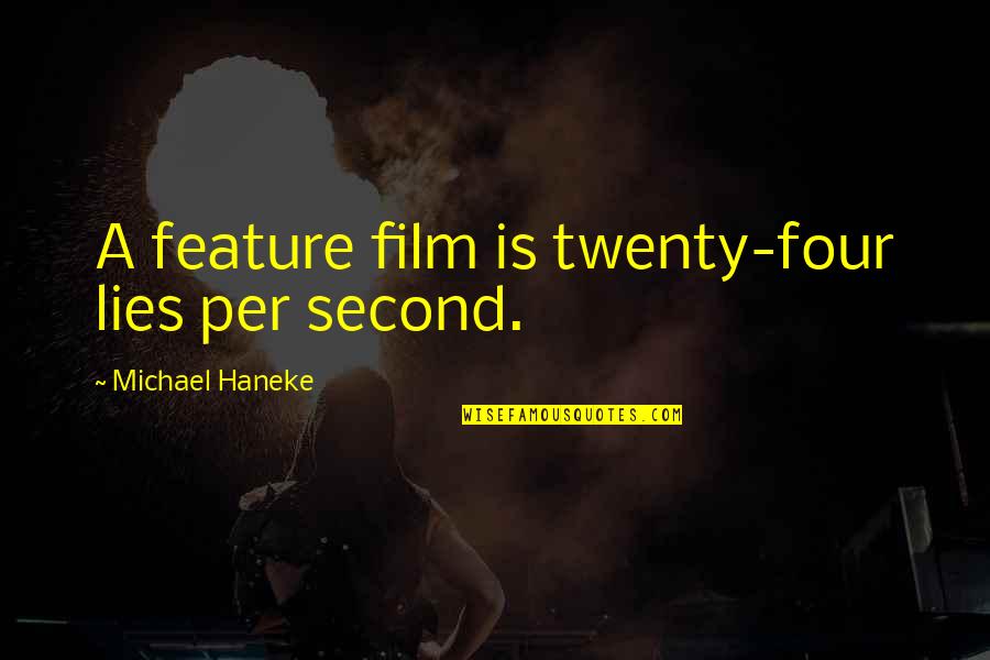 Zienkiewicz And Taylor Quotes By Michael Haneke: A feature film is twenty-four lies per second.