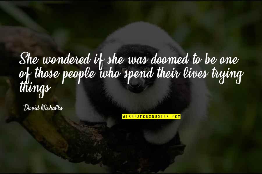 Ziens Wheeling Quotes By David Nicholls: She wondered if she was doomed to be Ziens Wheeling Quotes By David Nicholls: She wondered if she was doomed to be