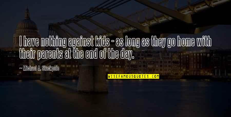 Zientek Chicago Quotes By Michael A. Stackpole: I have nothing against kids - as long