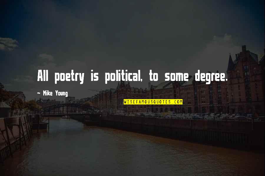 Zientte Quotes By Mike Young: All poetry is political, to some degree. Zientte Quotes By Mike Young: All poetry is political, to some degree.
