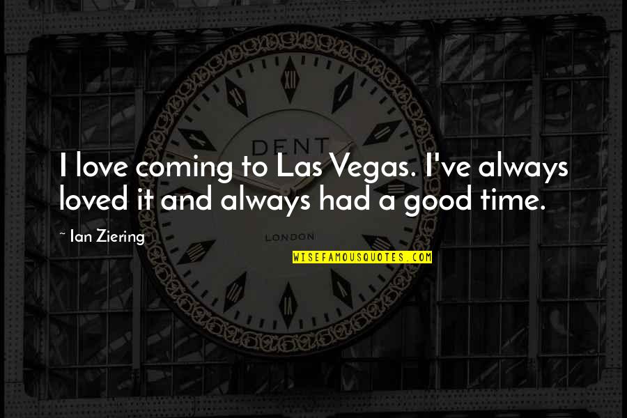 Ziering Ian Quotes By Ian Ziering: I love coming to Las Vegas. I've always