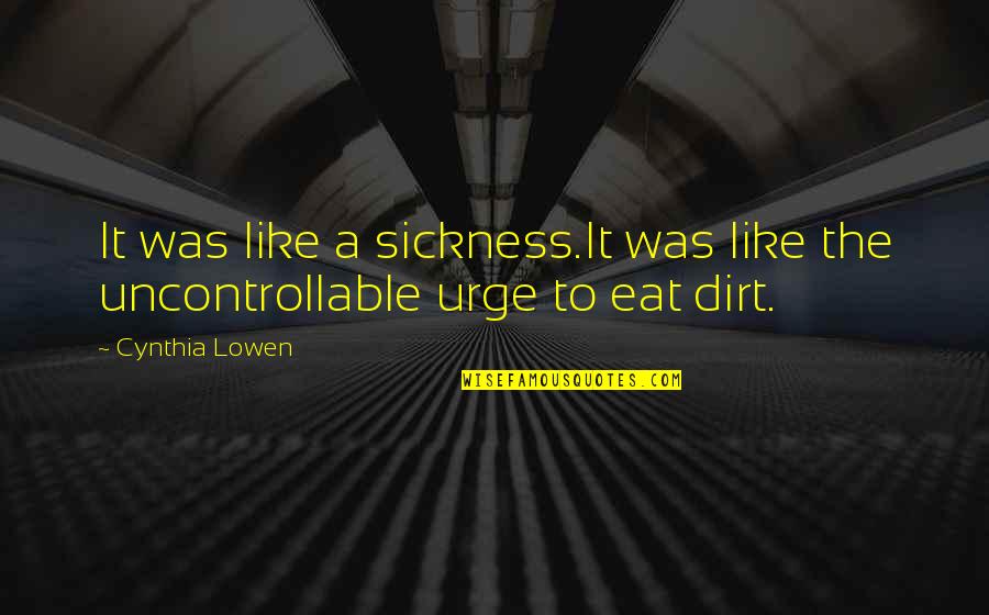 Zierler Quotes By Cynthia Lowen: It was like a sickness.It was like the