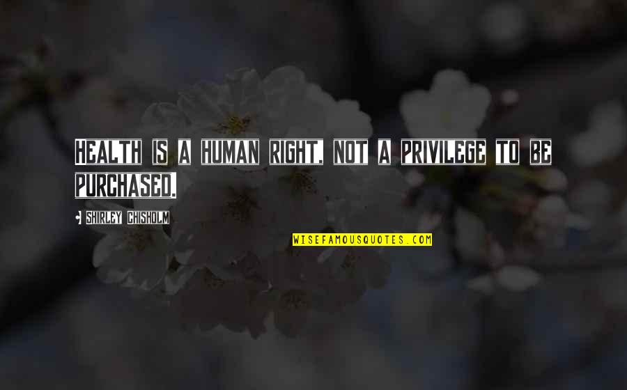 Ziervogel Kankakee Quotes By Shirley Chisholm: Health is a human right, not a privilege Ziervogel Kankakee Quotes By Shirley Chisholm: Health is a human right, not a privilege
