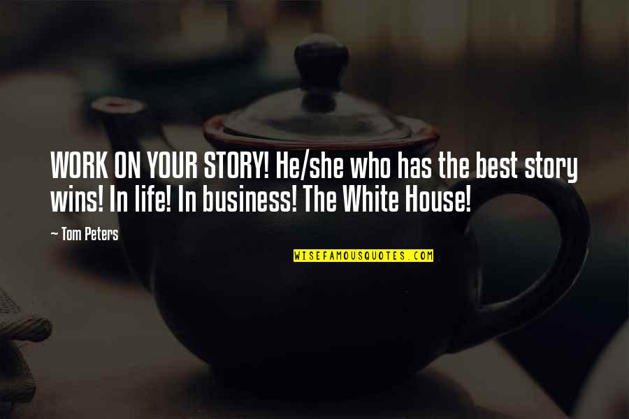 Ziervogel Kankakee Quotes By Tom Peters: WORK ON YOUR STORY! He/she who has the Ziervogel Kankakee Quotes By Tom Peters: WORK ON YOUR STORY! He/she who has the